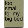 Too Small for My Big Bed door Amber Stewart