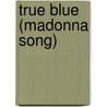 True Blue (Madonna Song) door Ronald Cohn