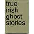 True Irish Ghost Stories