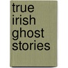 True Irish Ghost Stories door John D. Seymour St John D. Seymour
