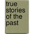 True Stories of the Past