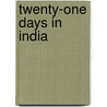 Twenty-One Days In India door George Abereigh-Mackay