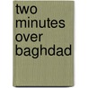 Two Minutes over Baghdad door Uri Bar-Joseph