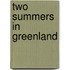 Two Summers in Greenland