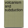 Volcanism and Subduction by John Eichelberger