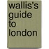 Wallis's Guide To London