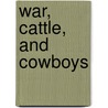 War, Cattle, and Cowboys door Heather E. Schwartz