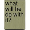 What Will He Do with It? by Baron Edward Bulwer Lytton Lytton