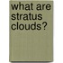 What are Stratus Clouds?