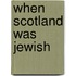 When Scotland Was Jewish