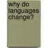 Why Do Languages Change?