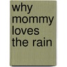 Why Mommy Loves the Rain door Janet Aizenstros