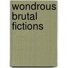 Wondrous Brutal Fictions door R. Weller Kimbrough