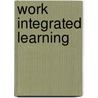 Work Integrated Learning by Margaret Bowden