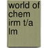 World of Chem Irm T/A Lm