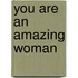 You Are an Amazing Woman