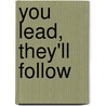 You Lead, They'll Follow by Stephen Godden