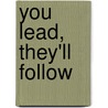 You Lead, They'll Follow door Stephen Godden