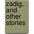 Zadig, And Other Stories