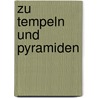 Zu Tempeln und Pyramiden by Kronprinz Rudolf Von Österreich