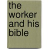 the Worker and His Bible door Frederick Carl Eiselen