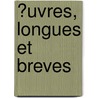 ?Uvres, Longues Et Breves door Francois Coppee