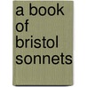 A Book Of Bristol Sonnets by Hardwicke Drummond Rawnsley
