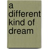 A Different Kind Of Dream by Geraldine O'Neill