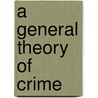 A General Theory Of Crime door Travis Hirschi