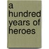A Hundred Years of Heroes