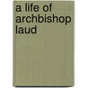 A Life Of Archbishop Laud door Thomas Longueville