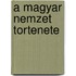 A Magyar Nemzet Tortenete