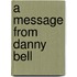 A Message from Danny Bell