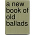 A New Book of Old Ballads