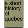 A Short History Of Quebec door John Alexander Dickinson