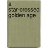 A Star-crossed Golden Age door Frederick Alfred De Armas