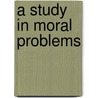 A Study in Moral Problems by Laing B. M. (Bertram Mitchell)