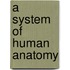 A System of Human Anatomy