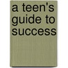 A Teen's Guide to Success door Ben Bernstein
