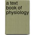 A Text Book of Physiology