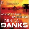 Against A Dark Background by Iain M. Banks