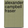 Alexander Campbell Fraser door Ronald Cohn