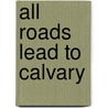 All Roads Lead To Calvary door Jerome Klapka Jerome