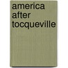 America After Tocqueville door Harvey Mitchell