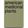 American Medicinal Plants door Charles Frederick Millspaugh