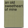 An Old Sweetheart Of Mine door James Whitcomb Riley