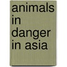 Animals in Danger in Asia door Richard Spilsbury