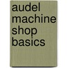 Audel Machine Shop Basics door Rex Miller