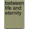Between Life and Eternity door Capt Bob Bell
