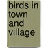 Birds in Town and Village
